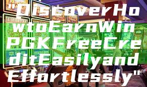 "Discover How to Earn WinPGK Free Credit Easily and Effortlessly"