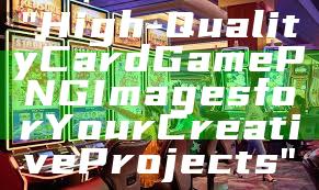 "High-Quality Card Game PNG Images for Your Creative Projects"