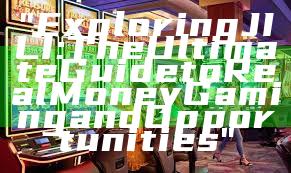 "Exploring JILI: The Ultimate Guide to Real Money Gaming and Opportunities"