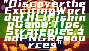 "Discover the Exciting World of JILI Fishing Game: Tips, Strategies, and PNG Resources"