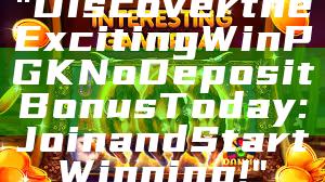 "Discover the Exciting WinPGK No Deposit Bonus Today: Join and Start Winning!"