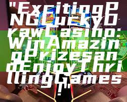 "Exciting PNG Lucky Draw Casino: Win Amazing Prizes and Enjoy Thrilling Games!"