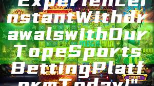 "Experience Instant Withdrawals with Our Top eSports Betting Platform Today!"