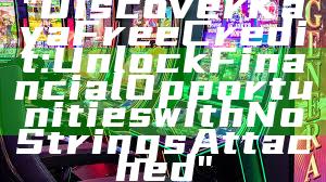 "Discover Kaya Free Credit: Unlock Financial Opportunities with No Strings Attached"