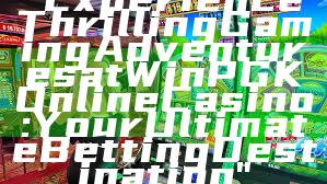 "Experience Thrilling Gaming Adventures at WinPGK Online Casino: Your Ultimate Betting Destination"
