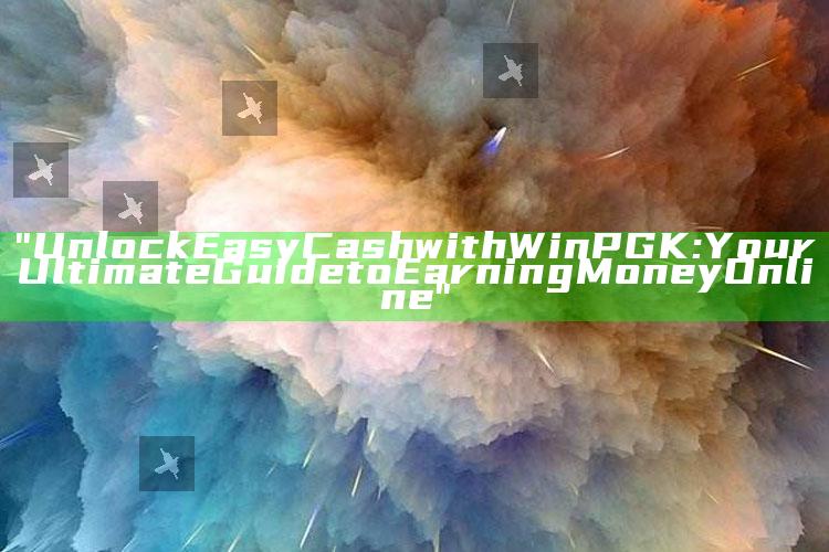 "Unlock Easy Cash with WinPGK: Your Ultimate Guide to Earning Money Online"