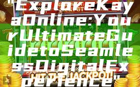 "Explore Kaya Online: Your Ultimate Guide to Seamless Digital Experience"