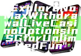 "Explore No Max Withdrawal Live Casino Options in SG for Unlimited Fun"